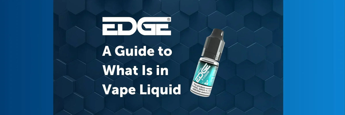 What's In Your Vape Juice? E-Liquid Ingredients Explained EDGE Vaping What's In Your Vape Juice? E-Liquid Ingredients Explained EDGE Vaping