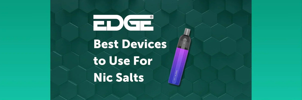 EDGE Blog - Best Devices To Use For Bar Salts EDGE Vaping EDGE Blog - Best Devices To Use For Bar Salts EDGE Vaping