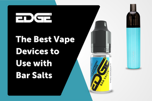 
EDGE Blog - Best Devices To Use For Bar Salts