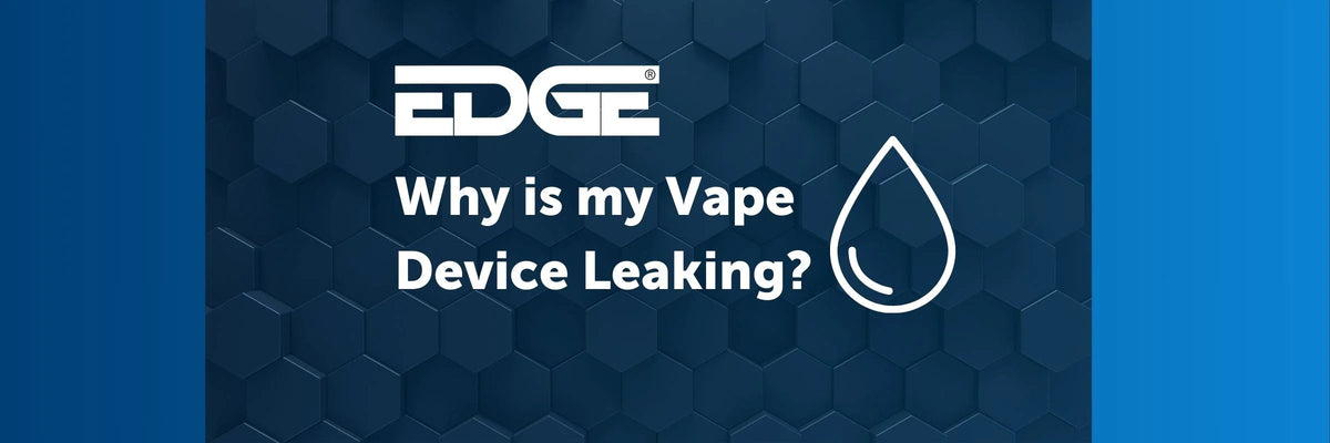 Why Is My Vape Device Leaking? EDGE Vaping Why Is My Vape Device Leaking? EDGE Vaping