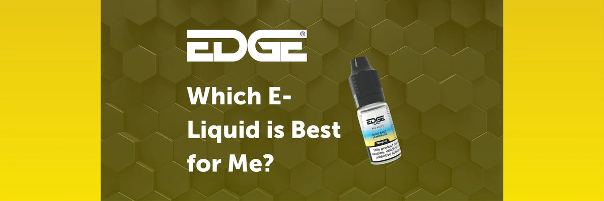 Which is The Best E-Liquid for Me? | Blogs | EDGE Vaping