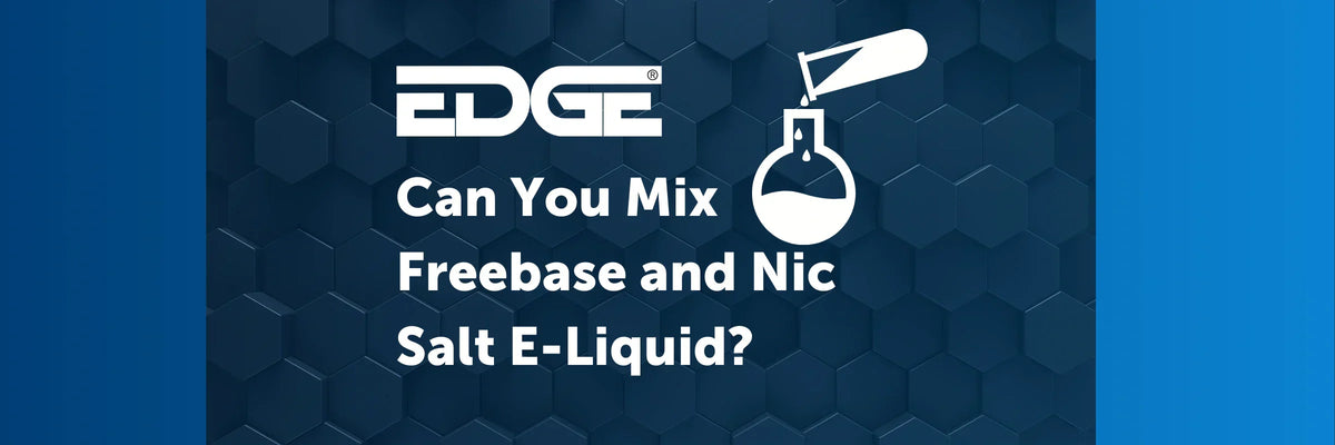 Can You Mix Freebase and Nic Salt E-Liquid? | Guide  EDGE Vaping