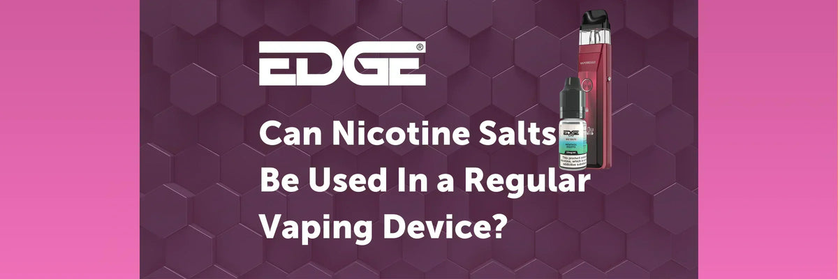 Nicotine Salts in Regular Vape Devices: Is It Possible? EDGE Vaping Nicotine Salts in Regular Vape Devices: Is It Possible? EDGE Vaping