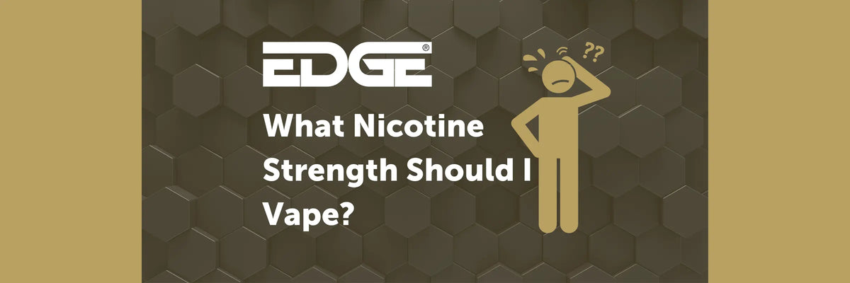 What Nicotine Strength E-Liquid Should I Vape? EDGE Vaping What Nicotine Strength E-Liquid Should I Vape? EDGE Vaping