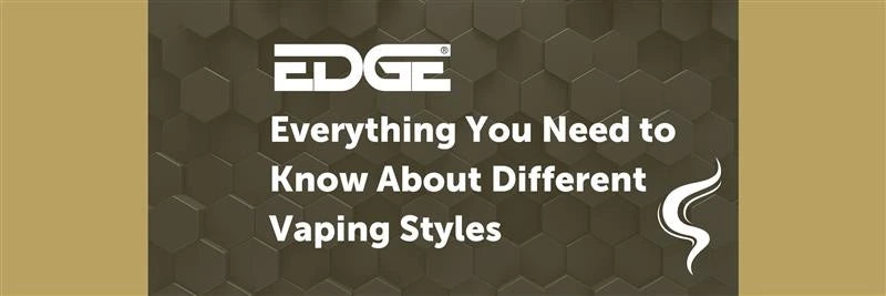 EDGE Different Vape Styles Header