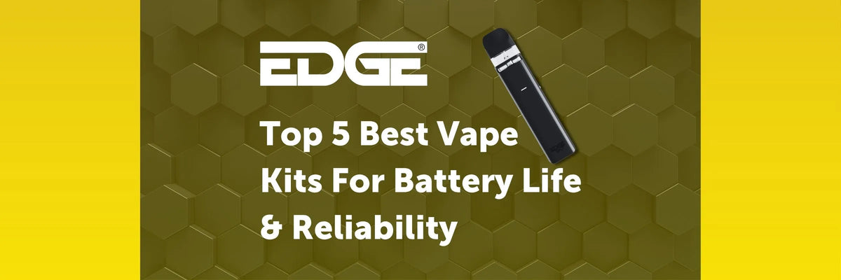 EDGE header - Top 5 Best Vape Kits For Battery Life & Reliability