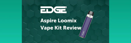 EDGE header - Aspire Loomix Vape Kit Review