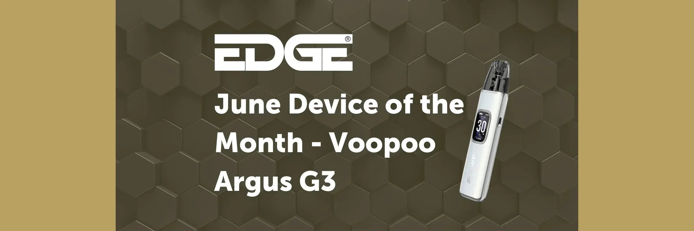 EDGE Vaping Device Of The Month June 2025: VooPoo Argus G3 Pod Vape Ki EDGE Vaping Device Of The Month June 2025: VooPoo Argus G3 Pod Vape Ki