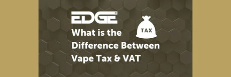 EDGE header - What is the Difference Between Vape Tax & VAT