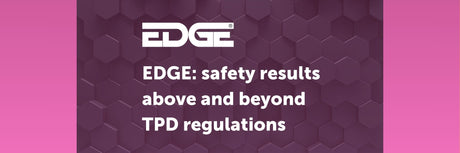 EDGE: safety results above and beyond TPD regulations