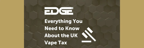 EDGE header - Everything you need to know about the UK vape tax