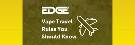 EDGE header - Vape Travel Rules You Should Know