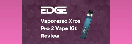 EDGE header - Vaporesso Xros Pro 2 Vape Kit Review