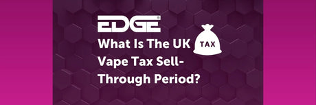 What Is The UK Vape Tax Sell-Through Period?
