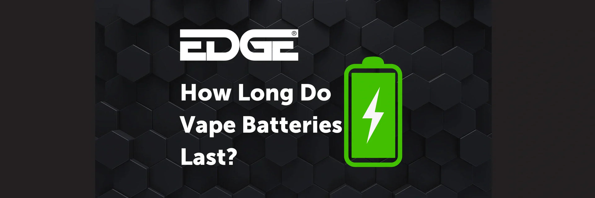 How Long Do Vape Batteries Last? - EDGE Vaping How Long Do Vape Batteries Last? - EDGE Vaping