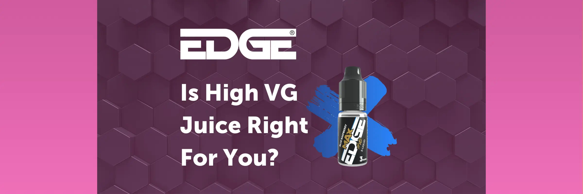 Is High VG juice right for you? | Blog | How To Vape | EDGE Vaping Is High VG juice right for you? | Blog | How To Vape | EDGE Vaping
