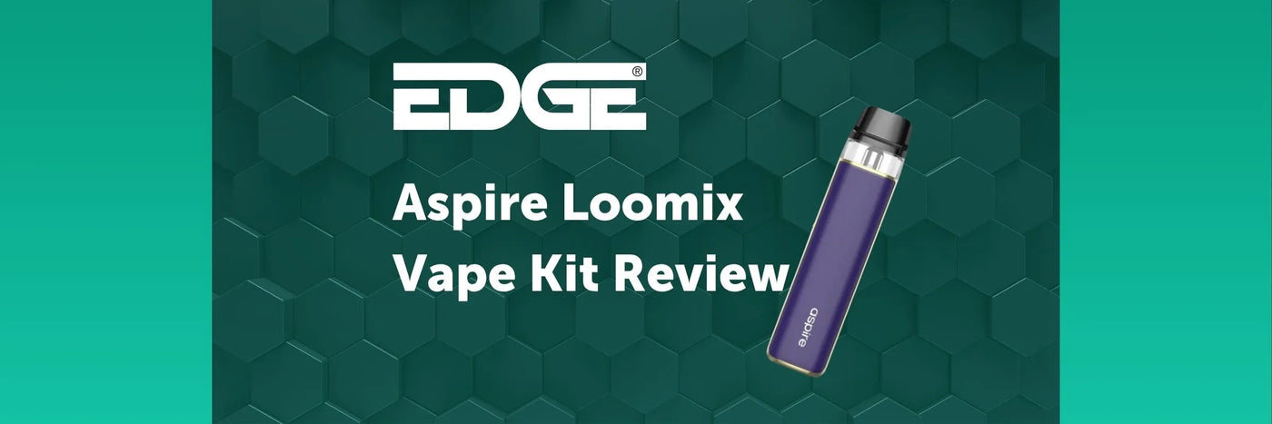 EDGE header - Aspire Loomix Vape Kit Review