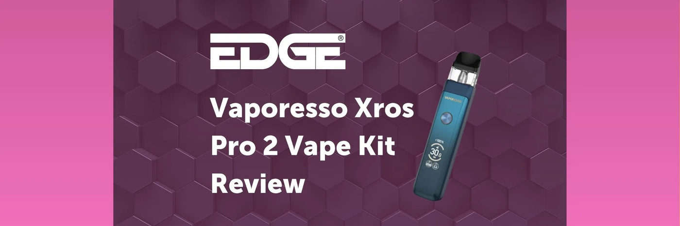 EDGE header - Vaporesso Xros Pro 2 Vape Kit Review