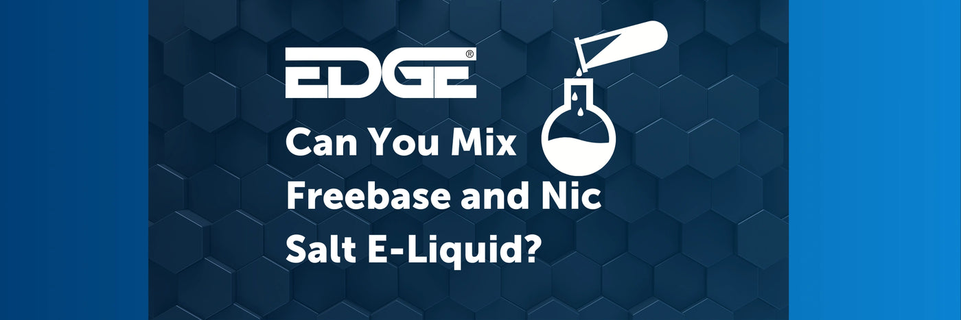 Can You Mix Freebase and Nic Salt E-Liquid? | Guide EDGE Vaping Can You Mix Freebase and Nic Salt E-Liquid? | Guide EDGE Vaping
